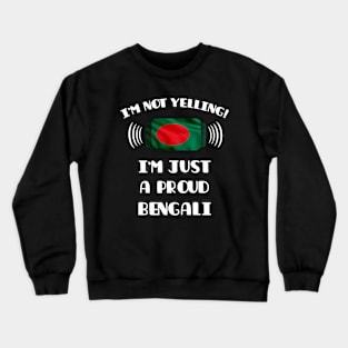 I'm Not Yelling I'm A Proud Bengali - Gift for Bengali With Roots From Bangladesh Crewneck Sweatshirt